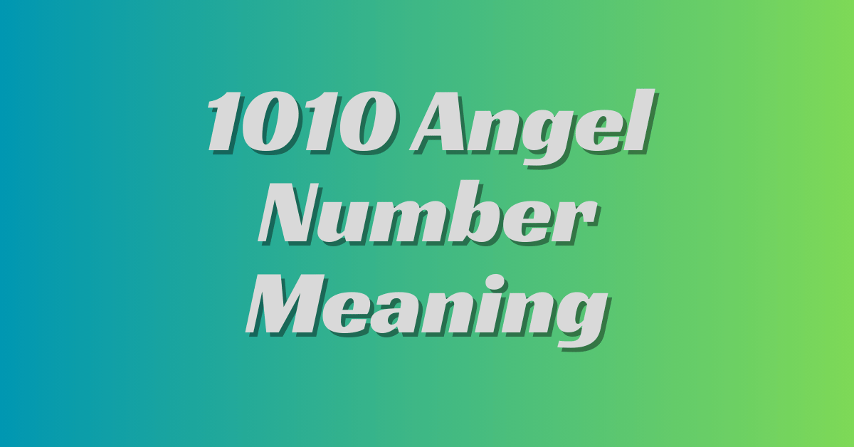Understanding the 1010 Angel Number: A Guide to Its Meaning and Significance