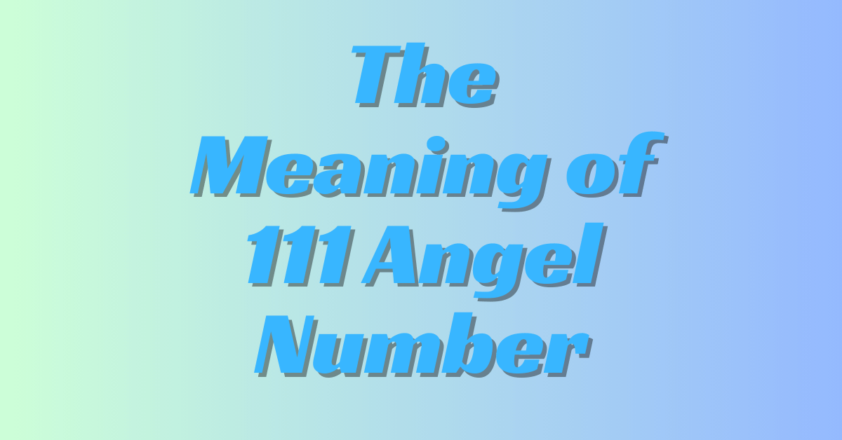 The Meaning of 111 Angel Number: Love, Career, and Manifestation Explained