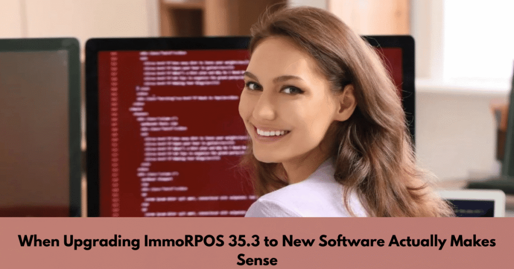 When Upgrading ImmoRPOS 35.3 to New Software Actually Makes Sense