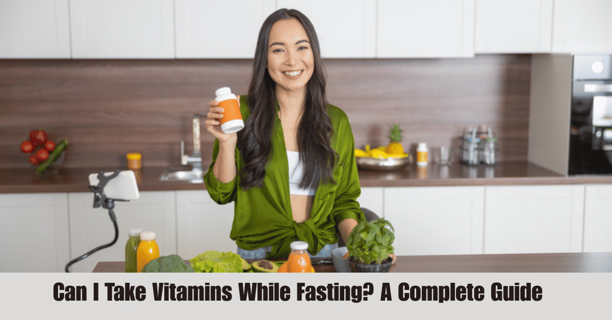 Can I Take Vitamins While Fasting? A Complete Guide