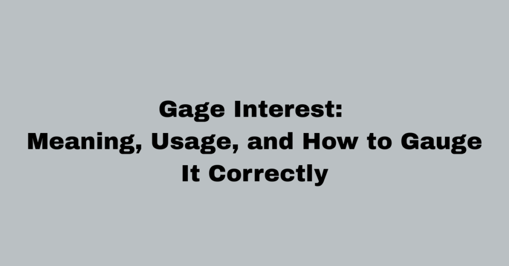 Gage Interest: Meaning, Usage, and How to Gauge It Correctly
