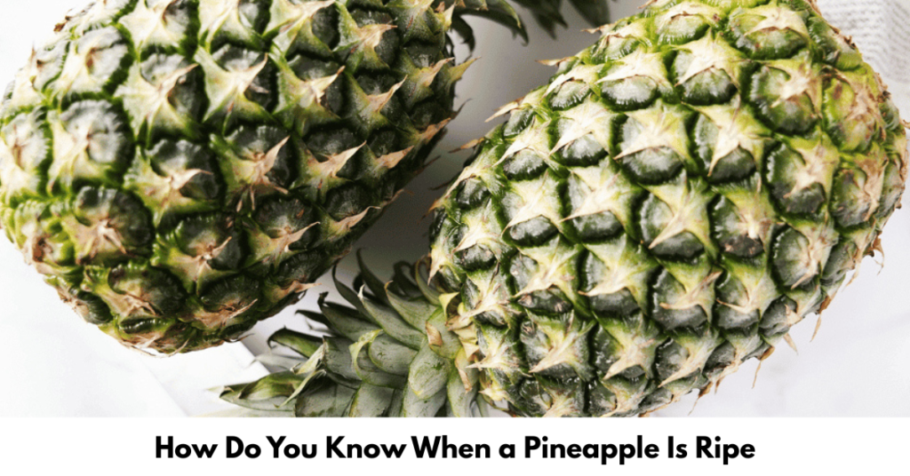 How Do You Know When a Pineapple Is Ripe