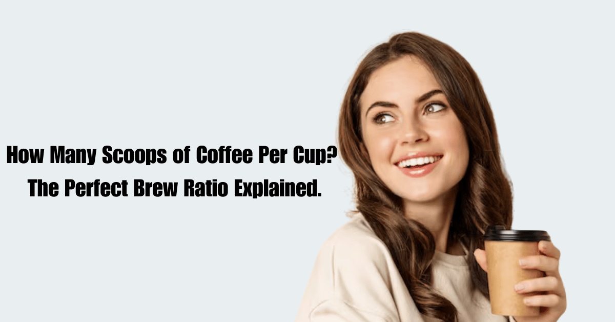How Many Scoops of Coffee Per Cup? The Perfect Brew Ratio Explained