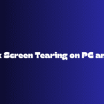 How to Fix Screen Tearing on PC and Monitor