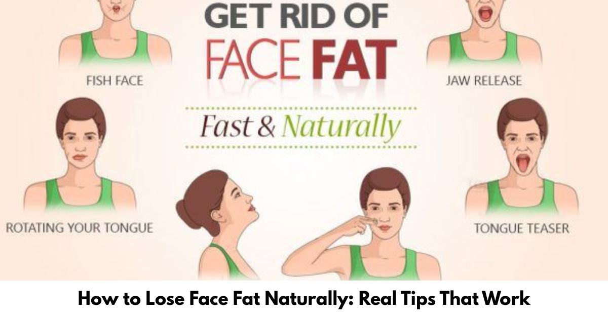 How to Lose Face Fat Naturally Real Tips That Work