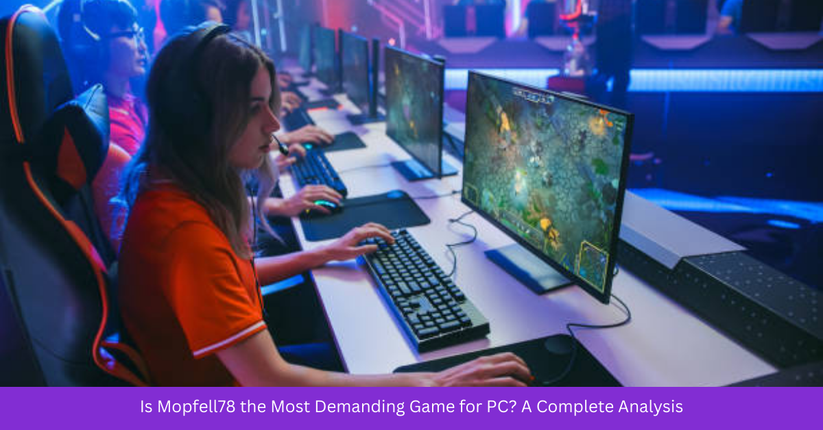 Is Mopfell78 the Most Demanding Game for PC? A Complete Analysis