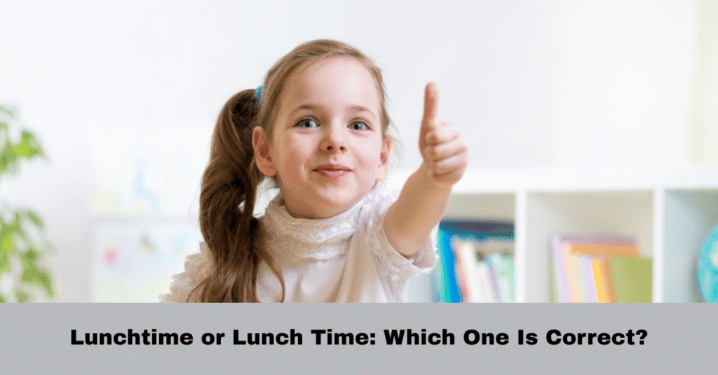 Lunchtime or Lunch Time: Which One Is Correct?