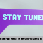 Stay Tuned Meaning: What It Really Means & How to Use It